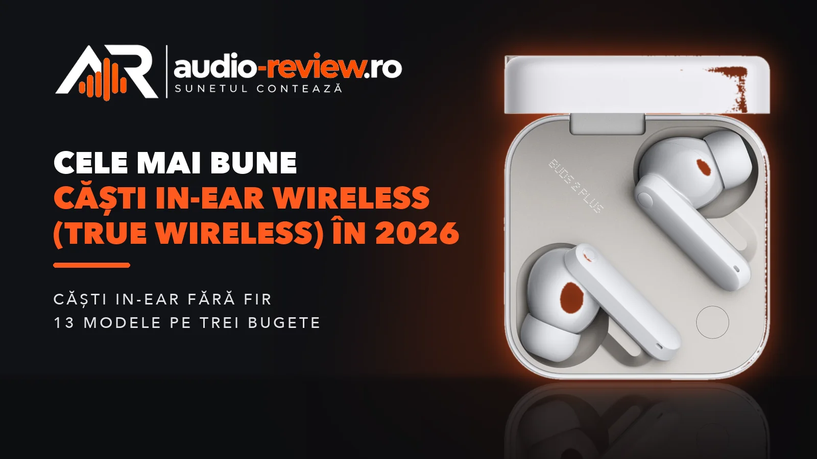 Cele mai bune căști in-ear wireless (true wireless) în 2026