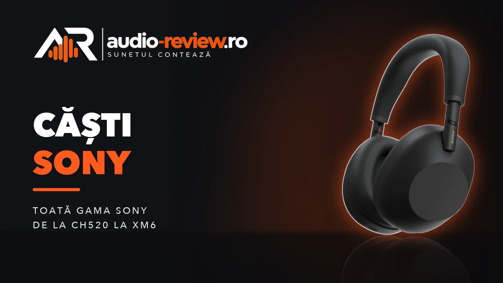 Căști Sony: ce model alegi, de la WH-CH520 la XM6