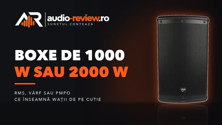 Boxe de 1000 W sau 2000 W: ce înseamnă puterea reală