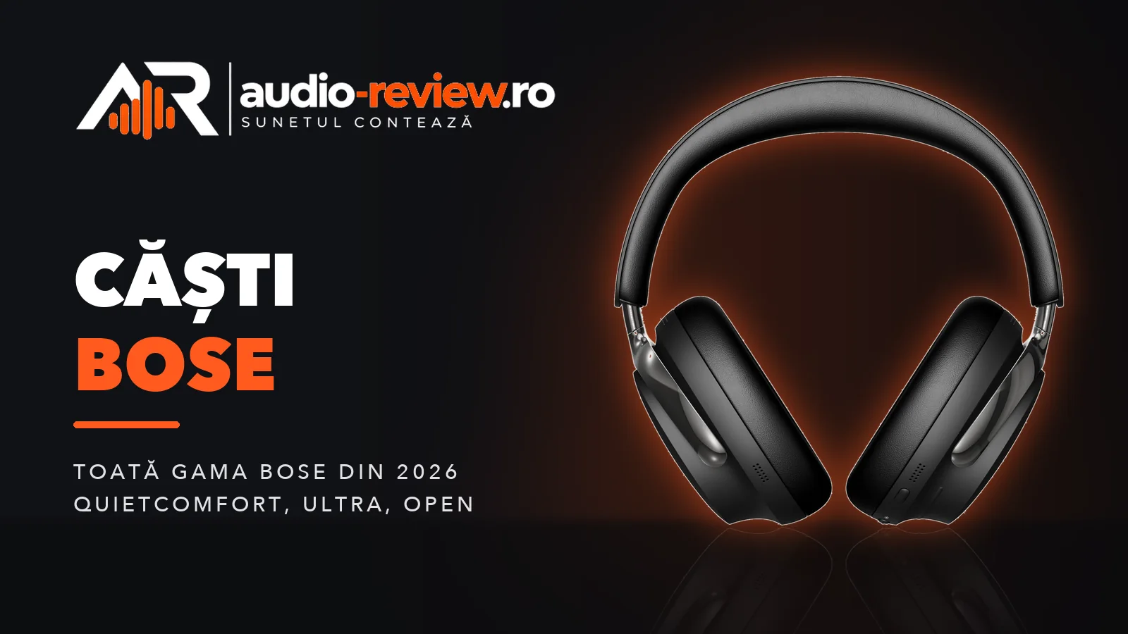 Căști Bose: QuietComfort Ultra și ce alte modele merită