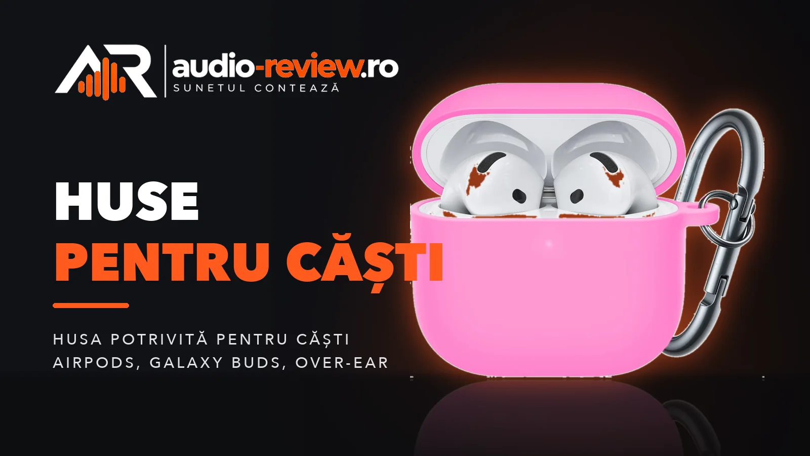 Huse pentru căști: AirPods, Galaxy Buds și over-ear